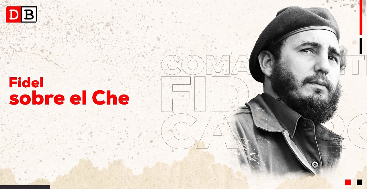 Fidel sobre el Che: hoy es ejemplo y paradigma de revolucionario