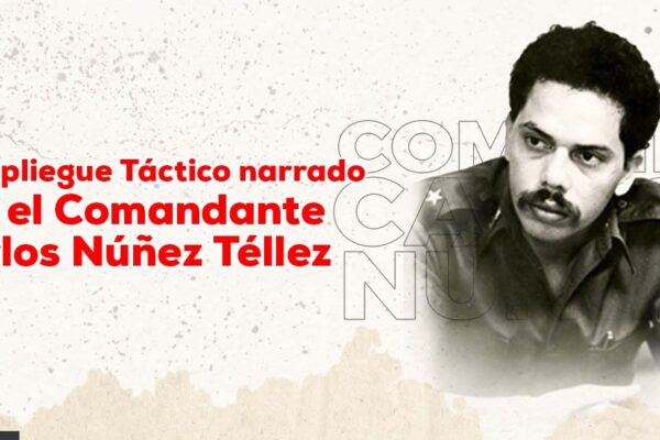 El Repliegue Táctico narrado por el Comandante Carlos Núñez Téllez