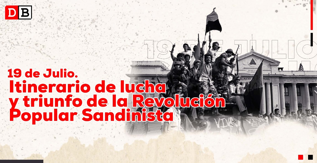 19 de julio: Itinerario de lucha y triunfo de la Revolución Popular Sandinista