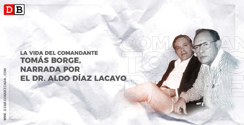 La vida del Comandante Tomás Borge, narrada por el Dr. Aldo Díaz Lacayo