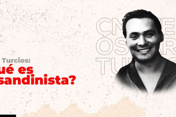 Óscar Turcios: ¿Qué es un sandinista?