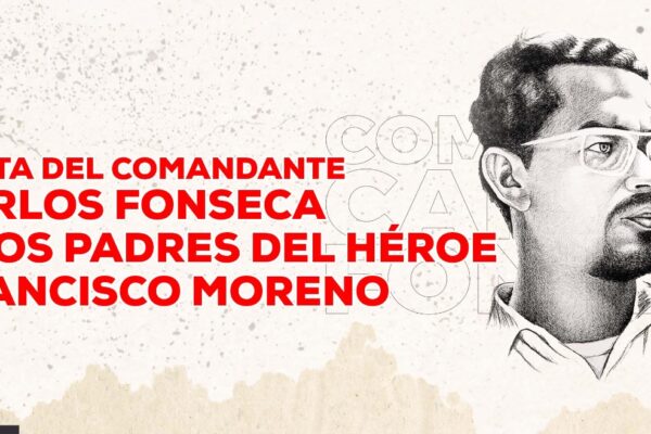 Comandante Carlos Fonseca: Francisco Moreno, modelo de generosidad y heroísmo
