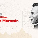 Francisco Morazán, el héroe centroamericano