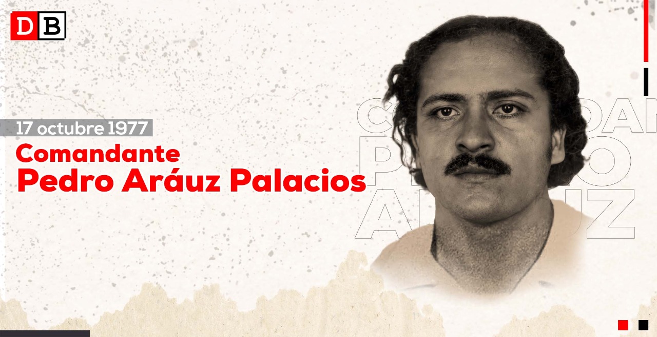 Comandante Pedro Aráuz Palacios: concientizar, organizar y luchar
