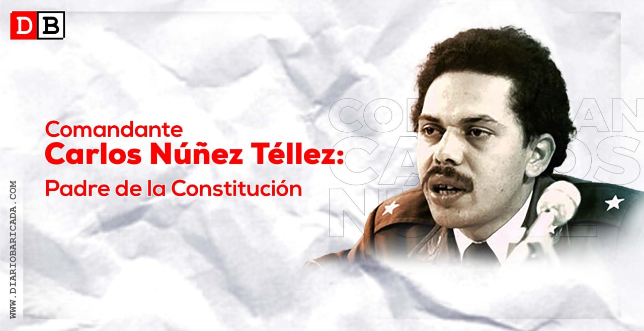Comandante Carlos Núñez Téllez: Padre de la Constitución