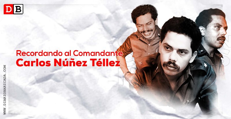 Recordando al Comandante de la Revolución Carlos Núñez Téllez