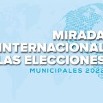 Mirada internacional a las Elecciones Municipales 2022