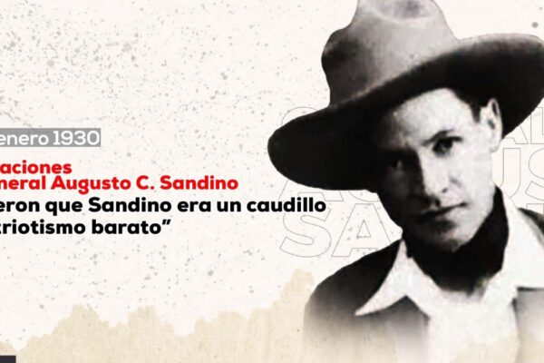 Creyeron que Sandino era caudillo de patriotismo barato y se equivocaron
