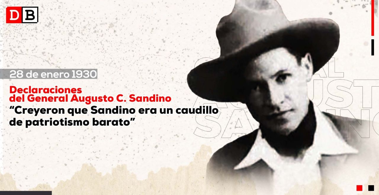 Creyeron que Sandino era caudillo de patriotismo barato y se equivocaron