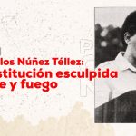 Cmdte. Carlos Núñez Téllez: una Constitución esculpida en sangre y fuego