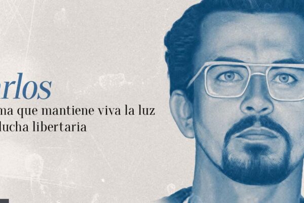 Carlos, la llama que mantiene viva la luz de la lucha libertaria