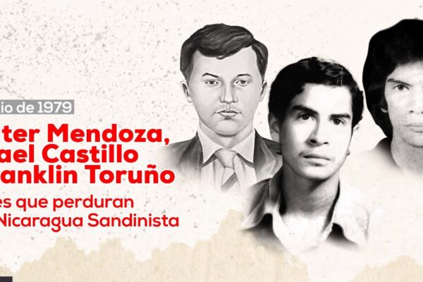 Walter Mendoza, Ismael Castillo y Franklin Toruño: Héroes que perduran en la Nicaragua Sandinista