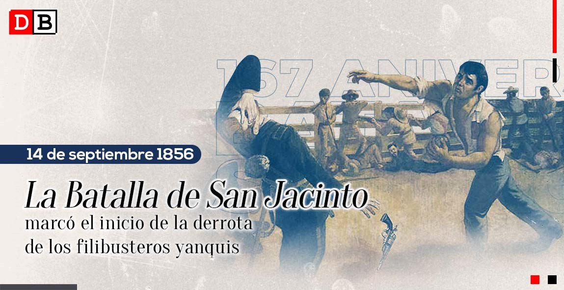 La Batalla de San Jacinto marcó el inicio de la derrota de los filibusteros yanquis