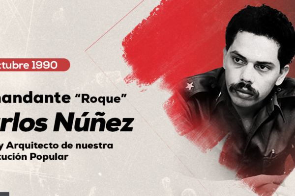 Comandante “Roque”: Padre y Arquitecto de nuestra Constitución Popular