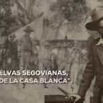 Nuestras selvas segovianas, a despecho de la casa blanca, se inmortalizaron