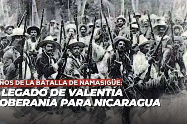 118 Años de la Batalla de Namasigüe: Un legado de valentía y soberanía para Nicaragua