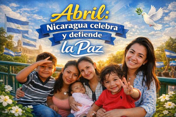 Abril: Nicaragua celebra y defiende la paz