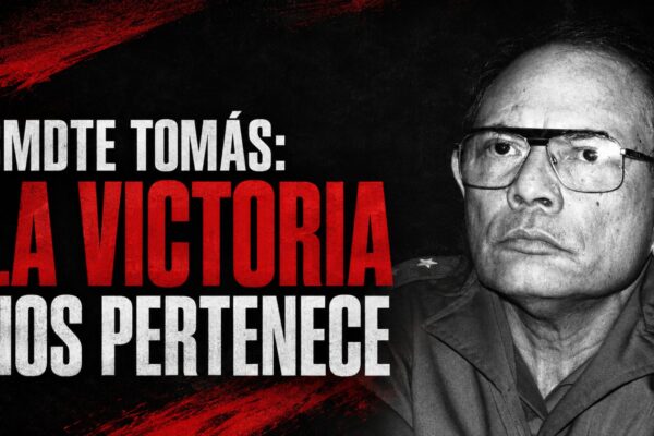 “Cmdte Tomás: la Victoria nos pertenece”